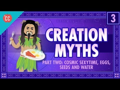 天地交合的時刻, 蛋, 種子, 水:神話速成班 (Cosmic Sexy Time, Eggs, Seeds, and Water: Crash Course World Mythology #3)
