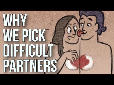 為何我們都會選擇難搞的伴侶？ (Why We Pick Difficult Partners)