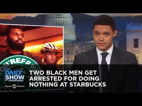 兩位非裔男子在星巴克莫名被逮捕 (Two Black Men Get Arrested for Doing Nothing at Starbucks | The Daily Show)