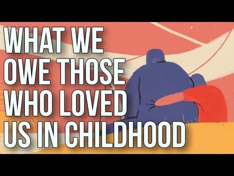 我們對童年時愛我們的人有什麼恩情？ (What We Owe to Those Who Loved Us in Childhood)