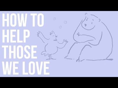 How To Help Those We Love