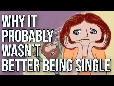為什麼單身其實也沒有那麼好 (Why it Probably Wasnt Better Being Single)
